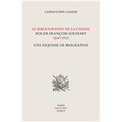 <i>Chr. Gasser</i><br>Le bibliographe de la chasse,<br>Roger Franois Souhart,<br>1847-1933.<br>Une esquisse de biographie