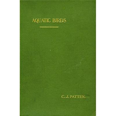 <i>C. J. Patten</i><br>The aquatic birds of Great Britain and Ireland