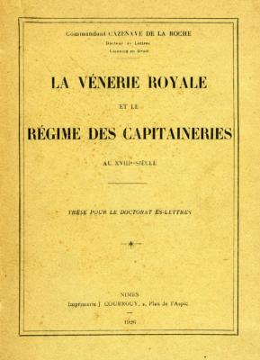 <i>Y. Cazenave de la Roche</i><br>La vénerie royale<br>et le régime des capitaineries<br>au XVIIIe siècle