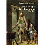 <i>D. Lambert</i><br>Louis Roug,<br>lgendaire braconnier d'Anjou
