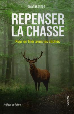 <i>O. Brentot</i><br>Repenser la chasse.<br>Pour en finir avec les clichés
