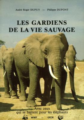 <i>A. Dupuy & P. Dupont</i><br>Les gardiens de la vie sauvage.<br>Avec ceux qui se battent pour les éléphants