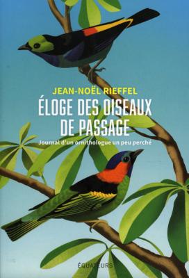 <i>J.-N. Rieffel</i><br>Éloge des oiseaux de passage.<br>Journal d'un ornithologue un peu perché