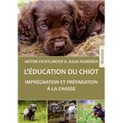 <i>A. Fichtlmeier & J. Numssen</i><br>L'ducation du chiot.<br>Tout se joue avant un an.<br>Imprgnation et prparation  la chasse