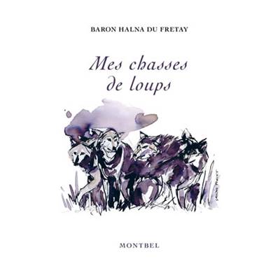 <i>Baron Halna du Fretay</i><br>Mes chasses de loups