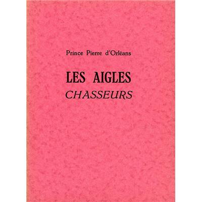 <i>Prince P. d'Orléans</i><br>Les aigles chasseurs