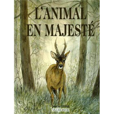 L'animal en majesté.<br>Artistes et illustrateurs de la faune et de la chasse