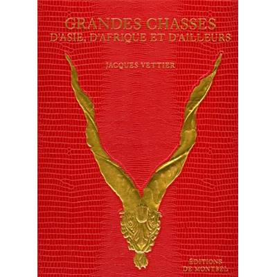 <i>J. Vettier</i><br>Grandes chasses I<br>D'Asie, d'Afrique et d'ailleurs