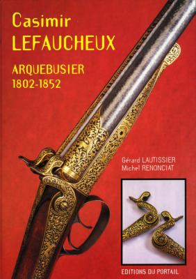 <i>G. Lautissier & M. Renociat</i><br>Casimir Lefaucheux, arquebusier.<br>1802-1852