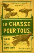 <i>P. Lenglé</i><br>La chasse pour tous.<br>Guide du petit chasseur