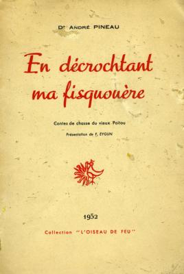 <i>A. Pineau</i><br>En décrochtant ma fisquouère.<br>Contes de chasse du vieux Poitou