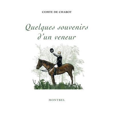 <i>Comte de Chabot</i><br>Quelques souvenirs d'un veneur