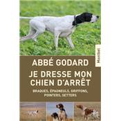 <i>Abbé Godard</i><br>Je dresse mon chien d'arrêt