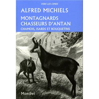 <i>A. Michiels</i><br>Montagnards chasseurs d'antan.<br>Chamois, isards et bouquetins