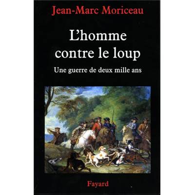 <i>J.-M. Moriceau</i><br>L'homme contre le loup.<br>Une guerre de deux mille ans