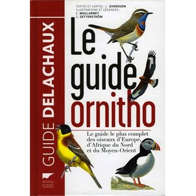 <i>L. Svensson</i><br>Le guide ornitho.<br>Oiseaux d'Europe, d'Afrique du Nord et du Moyen-Orient.<br>900 espèces