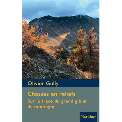 <i>O. Gully</i><br>Chasses en reliefs.<br>Sur la trace du grand gibier de montagne