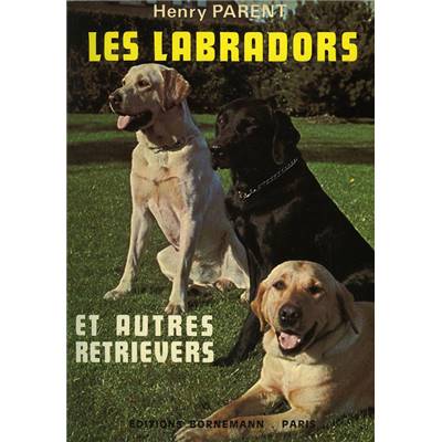 <i>H. Parent</i><br>Les labradors<br>et autres retrievers