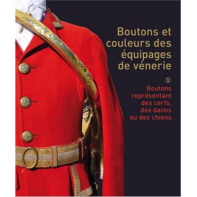 Boutons et couleurs des équipages de vénerie.<br>Tome 1.<br>Boutons représentant des cerfs, des daims ou des chiens