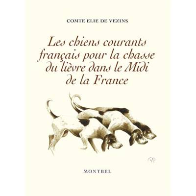 <i>Comte E. de Vezins</i><br>Les chiens courants français<br>pour la chasse du lièvre dans le Midi de la France