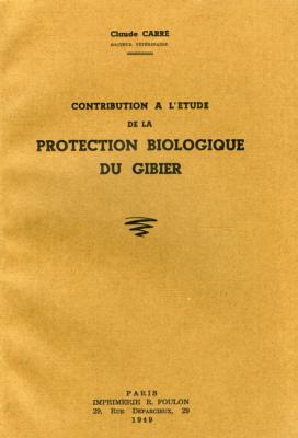 <i>C. Carré</i><br>Contribution à l'étude<br>de la protection biologique du gibier