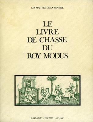<i>H. de Ferrières</i><br>Le livre de chasse du roy Modus