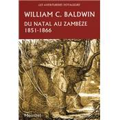 <i>W. C. Baldwin</i><br>Du Natal au Zambèze 1851-1866