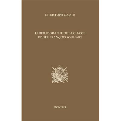<i>Chr. Gasser</i><br>Le bibliographe de la chasse,<br>Roger François Souhart,<br>1847-1933.<br>Une esquisse de biographie<br><i>exemplaire de tête</i>