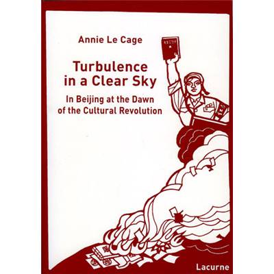<i>A. Le Cage</i><br>Turbulence in a Clear Sky.<br>In Beijing at the Dawn of the Cultural Revolution