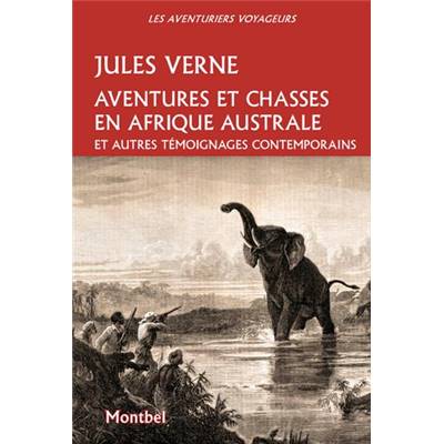 <i>J. Verne</i><br>Aventures et chasses en Afrique australe<br>et autres témoignages contemporains