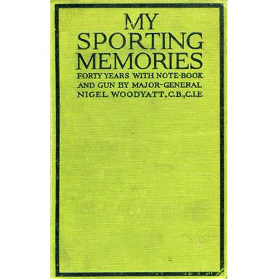 <i>N. Woodyatt</i><br>My sporting memories.<br>Forty years with note-book & gun