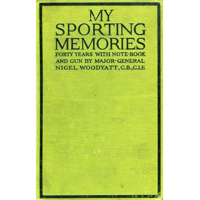 <i>N. Woodyatt</i><br>My sporting memories.<br>Forty years with note-book & gun