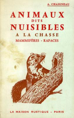 <i>A. Chaigneau</i><br>Les animaux dits nuisibles à la chasse.<br>Mammifères et rapaces