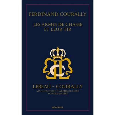 <i>F. Courally</i><br>Les armes de chasse et leur tir