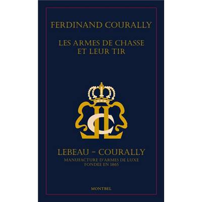 <i>F. Courally</i><br>Les armes de chasse et leur tir