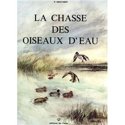 <i>P. Mouchon</i><br>La chasse des oiseaux d'eau