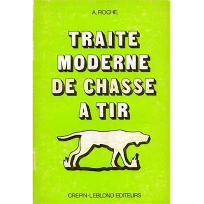 <i>A. Roche</i><br>Traité moderne de chasse à tir