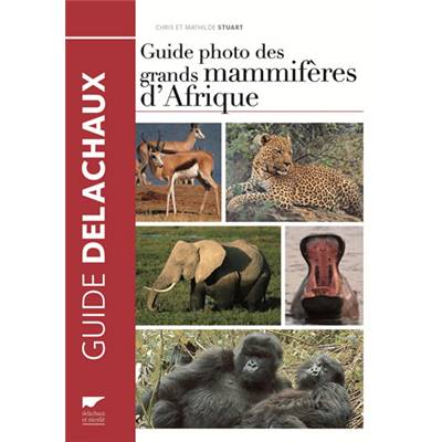 <i>Ch. & M. Stuart</i><br>Guide photo<br>des grands mammifères d'Afrique