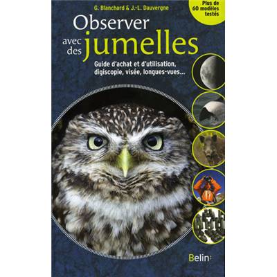 <i>G. Blanchard & J.-L. Dauvergne</i><br>Observer avec des jumelles.<br>Guide d'achat et d'utilisation,<br>digiscopie, visée, longues-vues