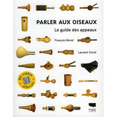 <i>F. Morel & L. Corot</i><br>Parler aux oiseaux.<br>Le guide des appeaux