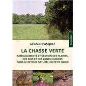 <i>G. Pasquet</i><br>La chasse verte.<br>Aménagements et gestion des plaines, des bois et des zones humides pour le retour naturel du petit gibier