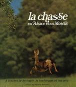 La chasse en Alsace et en Moselle<br>à travers<br>la biologie, la technique et les arts