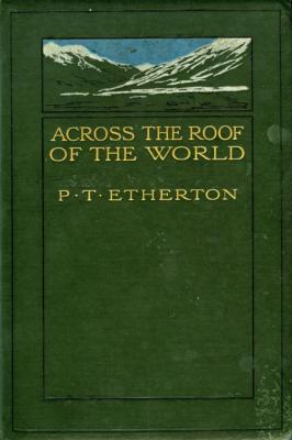 <i>P. T. Etherton</i><br>Across the roof of the World