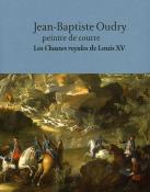 Jean-Baptiste Oudry,<br>peintre de courre.<br>Les <i>Chasses royales </i>de Louis XV