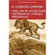 <i>R. Gordon-Cumming</i><br>Cinq ans de chasse dans l'intrieur de l'Afrique mridionale