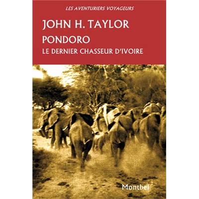 <i>J. Taylor</i><br>Pondoro.<br>Le dernier chasseur d'ivoire