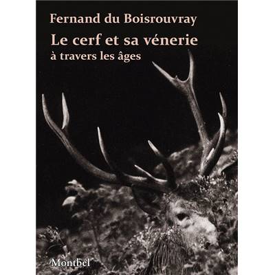 <i>F. du Boisrouvray</i><br>Le cerf et sa vénerie<br>à travers les âges