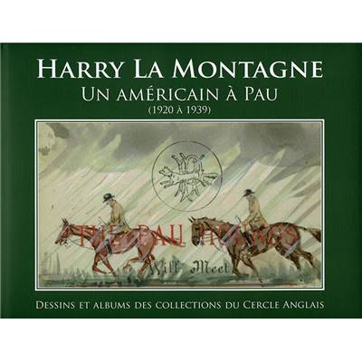 Harry La Montagne,<br>un Américain à Pau (1920 à 1939).<br>Dessins et albums des collections du Cercle anglais