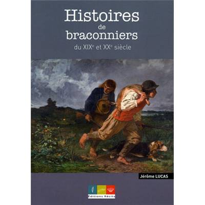 <i>J. Lucas</i><br>Histoires de braconniers<br>du XIXe et XXe siècle