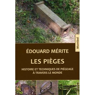 <i>É. Mérite</i><br>Les pièges.<br>Histoire et techniques de piégeage à travers le monde